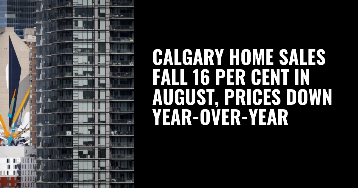 Calgary home sales fall 16 per cent in August, prices down year-over-year